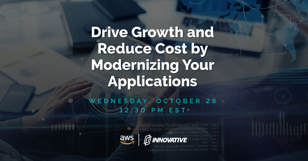Drive Growth and Reduce Cost by Modernizing Your Applications
