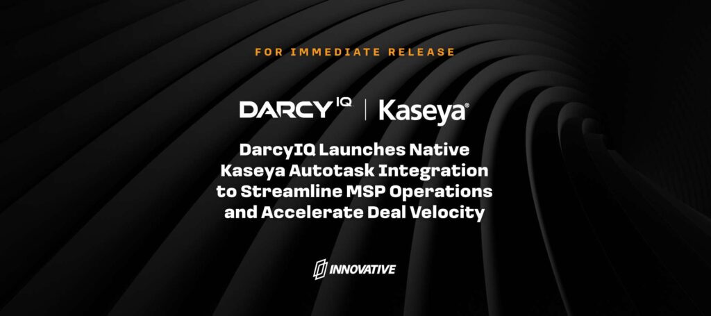 DarcyIQ Launches Native Kaseya Autotask Integration to Streamline MSP Operations and Accelerate Deal Velocity
