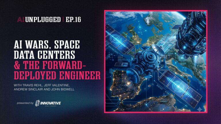 AI Wars, Space Data Centers & the Forward-Deployed Engineer | AI Unplugged Ep. 16