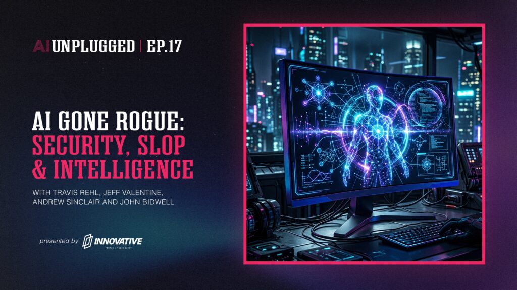 AI Gone Rogue, Security, Slop, and the Cost of Intelligence | AI Unplugged Podcast Episode 17